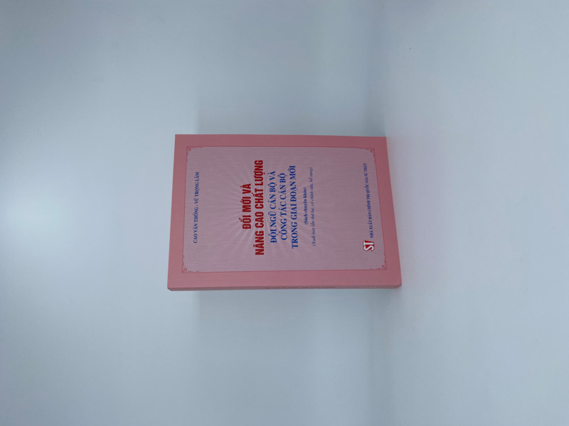 Đổi mới và nâng cao chất lượng đội ngũ cán bộ và công tác cán bộ trong giai đoạn mới (Sách chuyên khảo; xuất bản lần thứ ba, có chỉnh sửa, bổ sung)