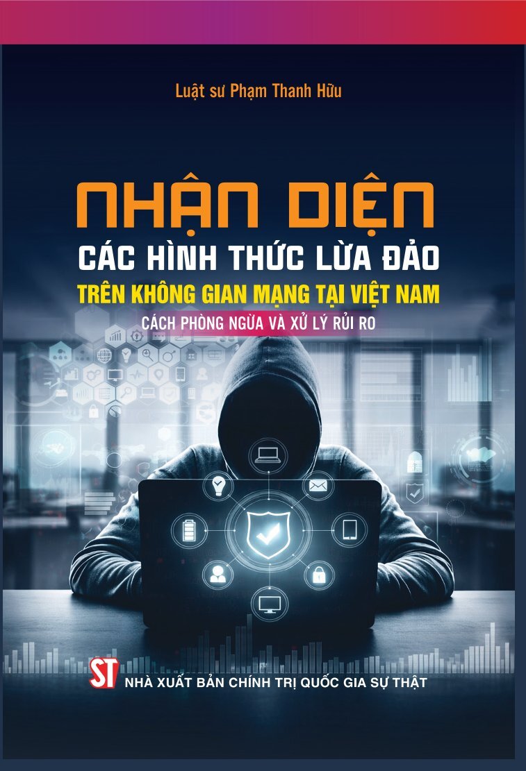 Nhận diện các hình thức lừa đảo trên không gian mạng tại Việt Nam, cách phòng ngừa và xử lý rủi ro