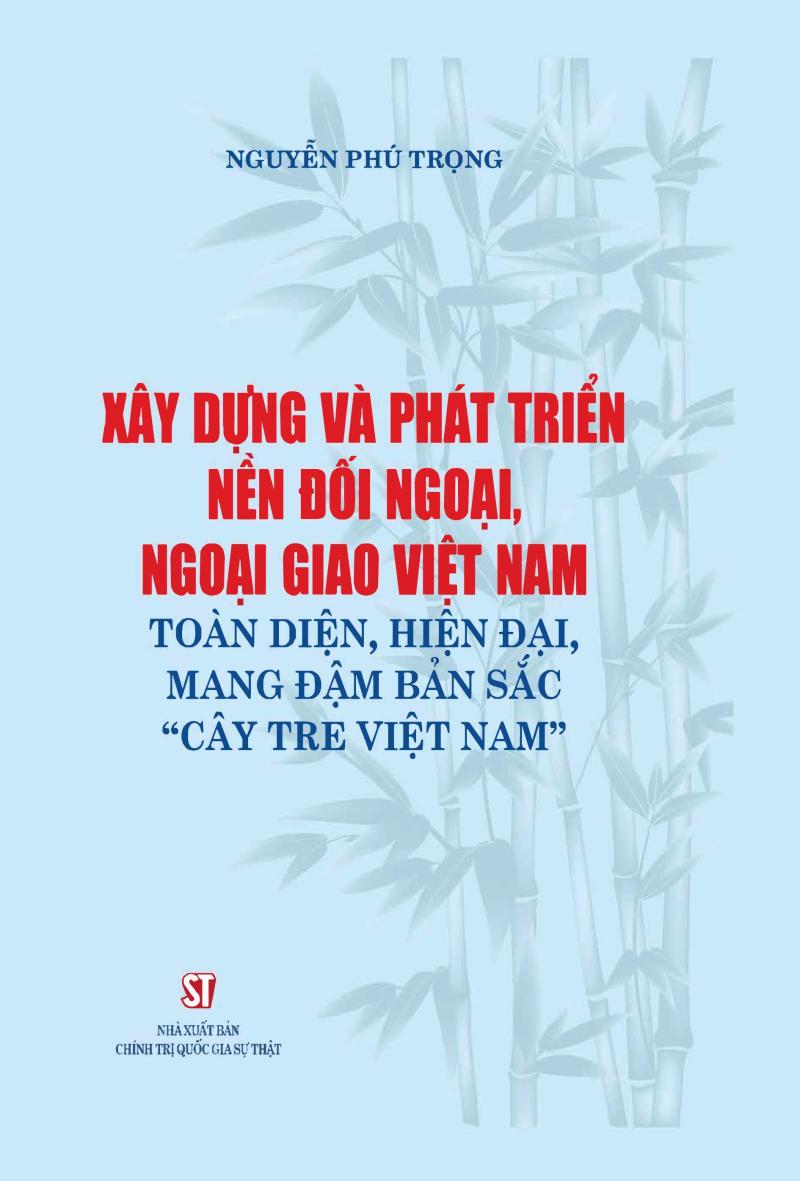 Xây dựng và phát triển nền đối ngoại, ngoại giao Việt Nam toàn diện, hiện...