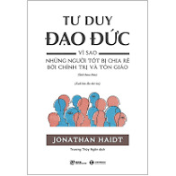 Tư duy đạo đức Vì sao những người tốt bị chia rẽ bởi chính trị...