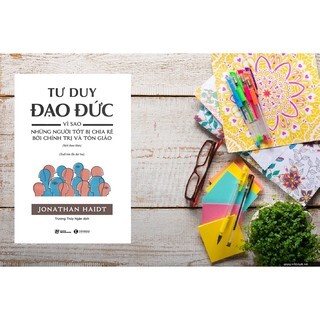 Tư duy đạo đức Vì sao những người tốt bị chia rẽ bởi chính trị và tôn giáo