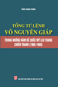Tổng tư lệnh Võ Nguyên Giáp trong những năm đế quốc Mỹ leo thang chiến...
