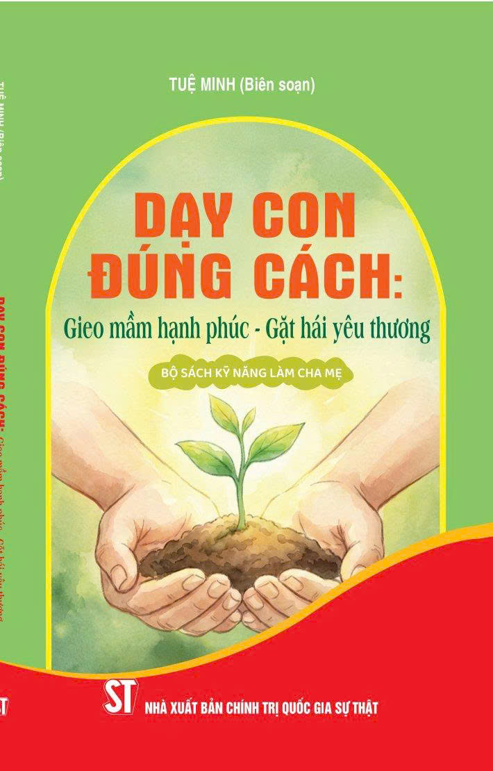 Dạy con đúng cách: Gieo mầm hạnh phúc - Gặt hái yêu thương