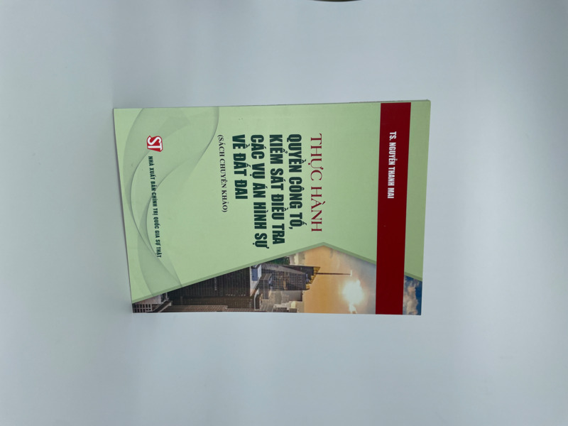 Thực hành quyền công tố, kiểm sát điều tra các vụ án hình sự về đất đai (Sách chuyên khảo)