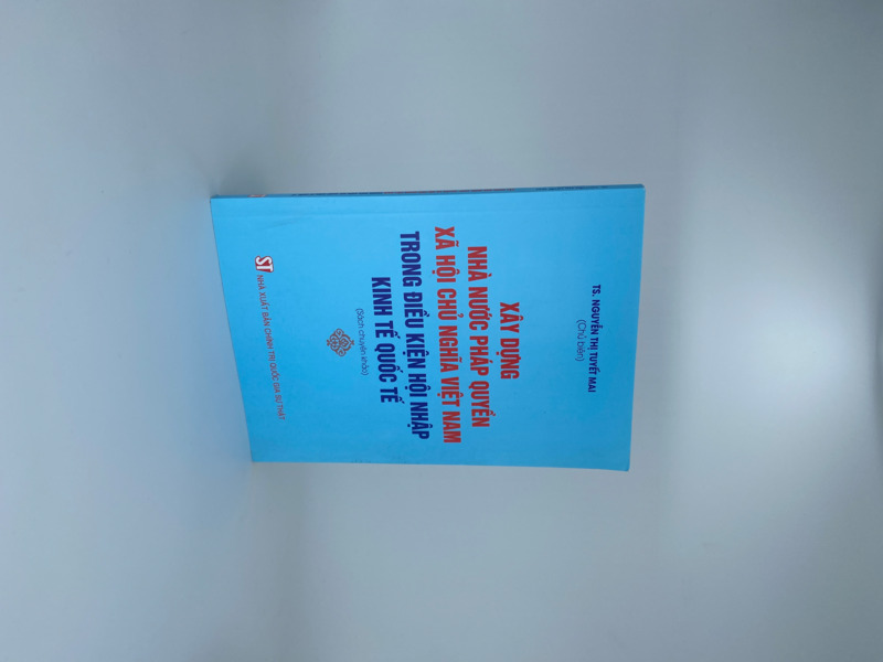 Xây dựng nhà nước pháp quyền xã hội chủ nghĩa Việt Nam trong điều kiện hội nhập kinh tế quốc tế (Sách chuyên khảo)