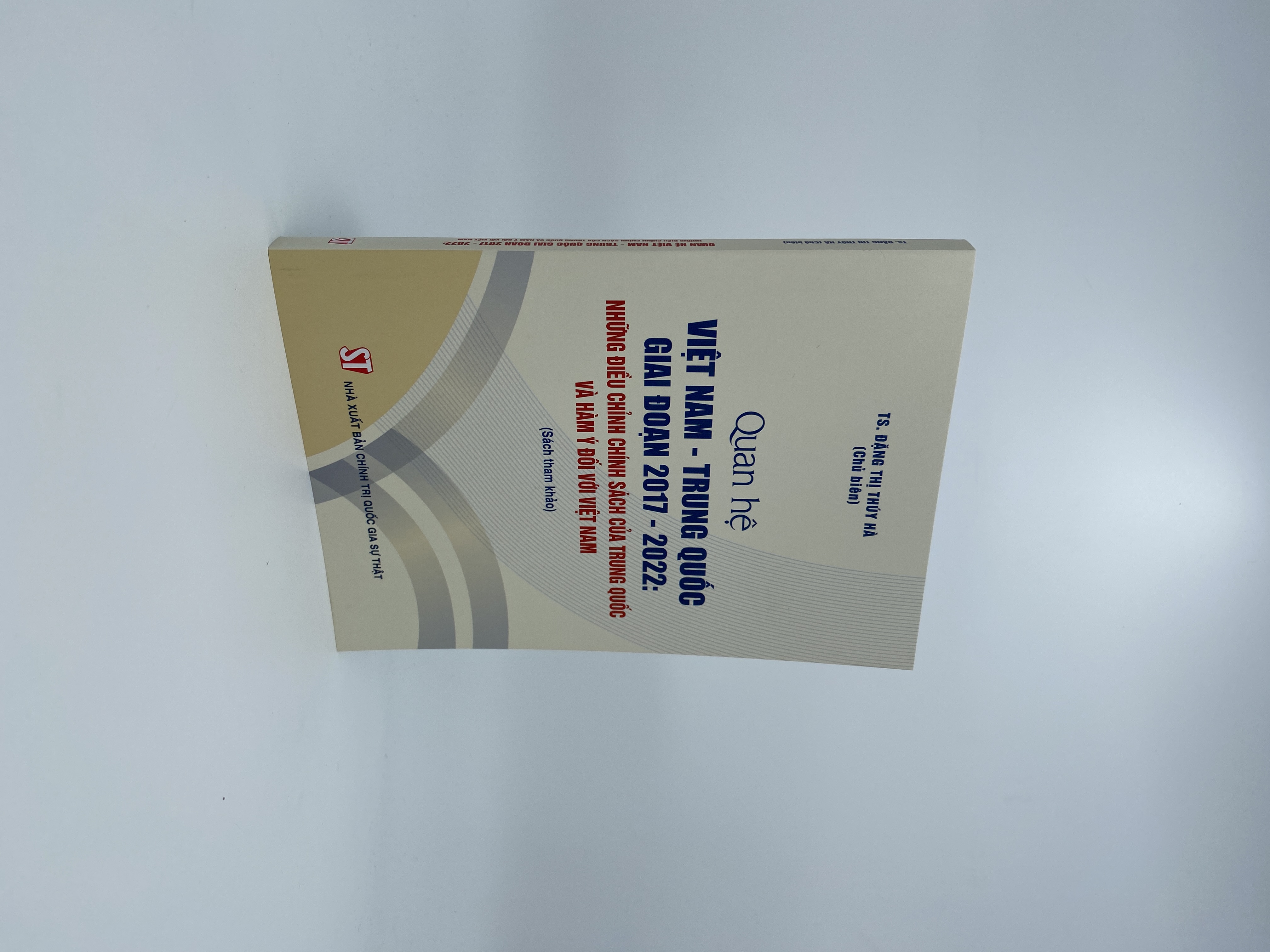 Quan hệ Việt Nam - Trung Quốc giai đoạn 2017 - 2022: Những điều chỉnh chính sách của Trung Quốc và hàm ý đối với Việt Nam (Sách tham khảo)