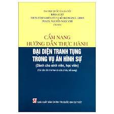 Cẩm nang hướng dẫn thực hành đại diện tranh tụng trong vụ án hình sự...