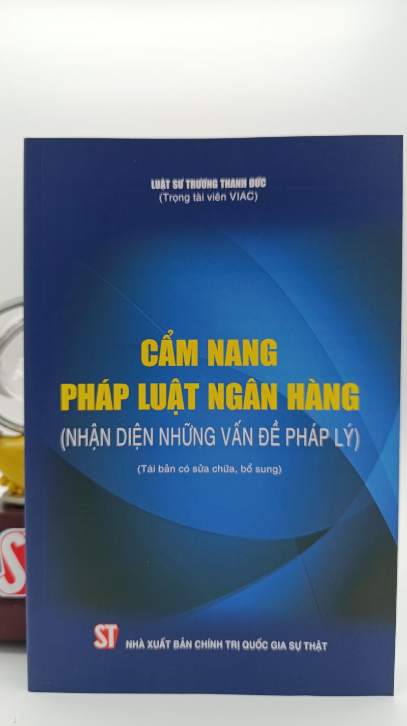 Cẩm nang pháp luật ngân hàng (Nhận diện những vấn đề pháp lý) (Tái bản có sửa chữa, bổ sung)