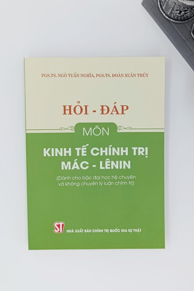 Hỏi - đáp môn Kinh tế chính trị Mác - Lênin (Dành cho bậc Đại học hệ chuyên và không chuyên lý luận chính trị)