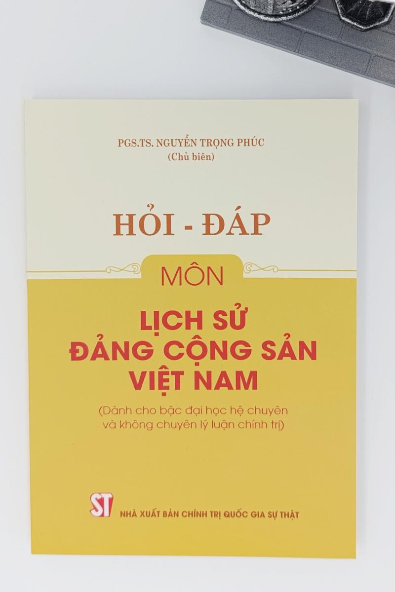 Hỏi - đáp môn Lịch sử Đảng Cộng sản Việt Nam (Dành cho bậc Đại học hệ chuyên và không chuyên lý luận chính trị)