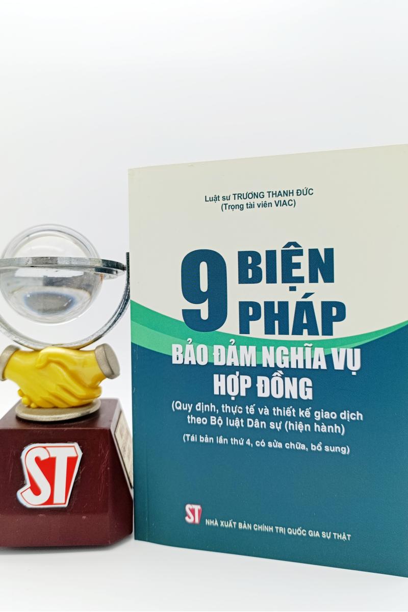 9 biện pháp bảo đảm nghĩa vụ hợp đồng (Quy định, thực tế và thiết kế giao dịch theo Bộ luật dân sự hiện hành) (Tái bản lần thứ 4, có sửa chữa, bổ sung)