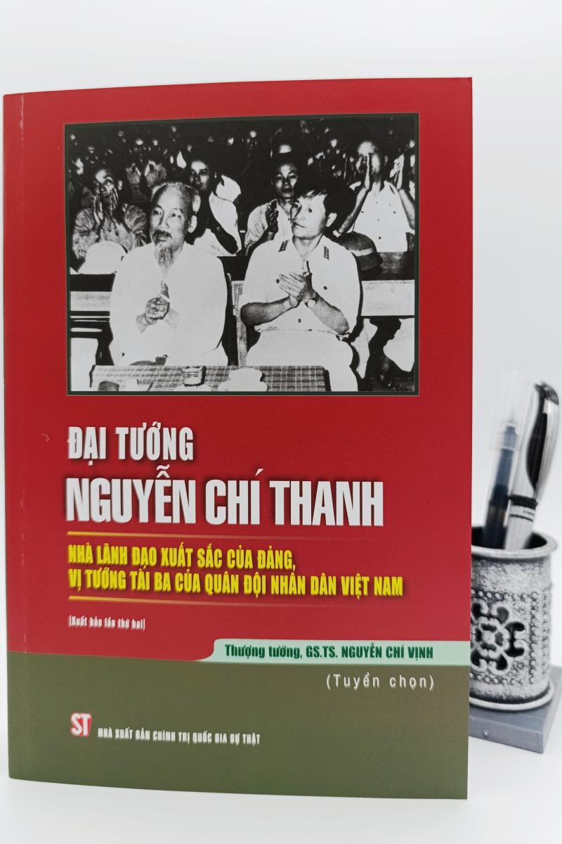 Đại tướng Nguyễn Chí Thanh - Nhà lãnh đạo xuất sắc của Đảng, vị tướng tài ba của Quân đội nhân dân Việt Nam (Xuất bản lần thứ hai)