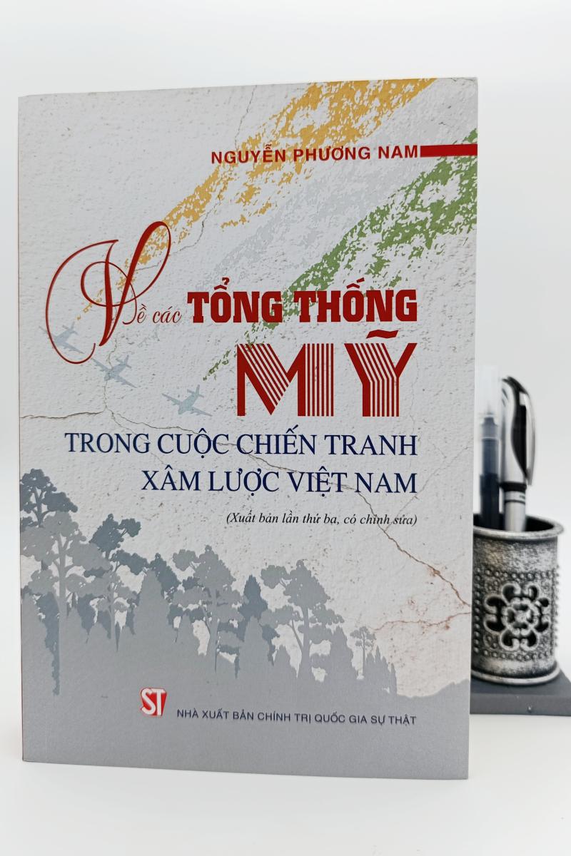 Về các Tổng thống Mỹ trong cuộc chiến tranh xâm lược Việt Nam (Xuất bản lần thứ ba, có chỉnh sửa)