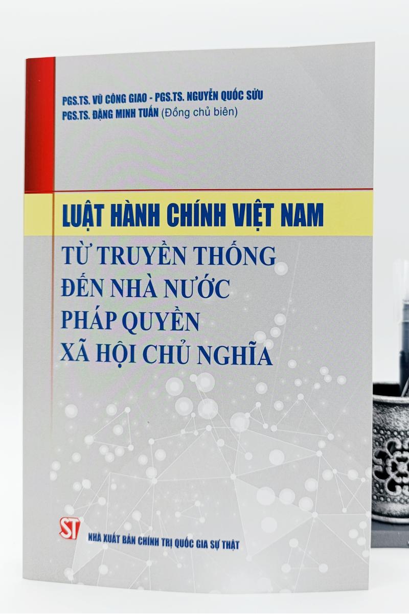 Luật Hành chính Việt Nam: Từ truyền thống đến Nhà nước pháp quyền xã hội chủ nghĩa