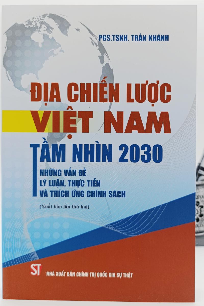 Địa chiến lược Việt Nam tầm nhìn 2030: Những vấn đề lý luận, thực tiễn và thích ứng chính sách (Xuất bản lần thứ hai)