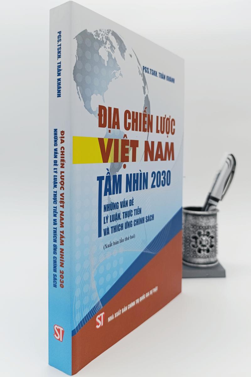 Địa chiến lược Việt Nam tầm nhìn 2030: Những vấn đề lý luận, thực tiễn và thích ứng chính sách (Xuất bản lần thứ hai)