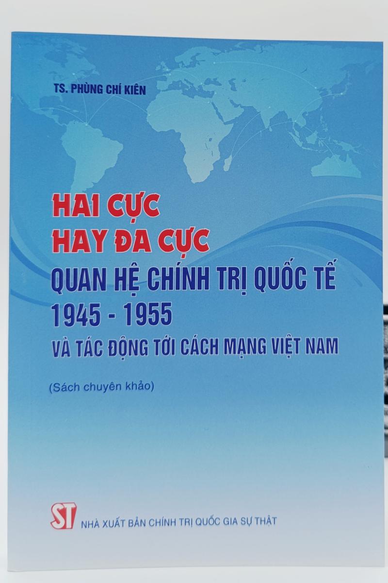 Hai cực hay đa cực - Quan hệ chính trị quốc tế 1945-1955 và tác động với cách mạng Việt Nam (Sách chuyên khảo)
