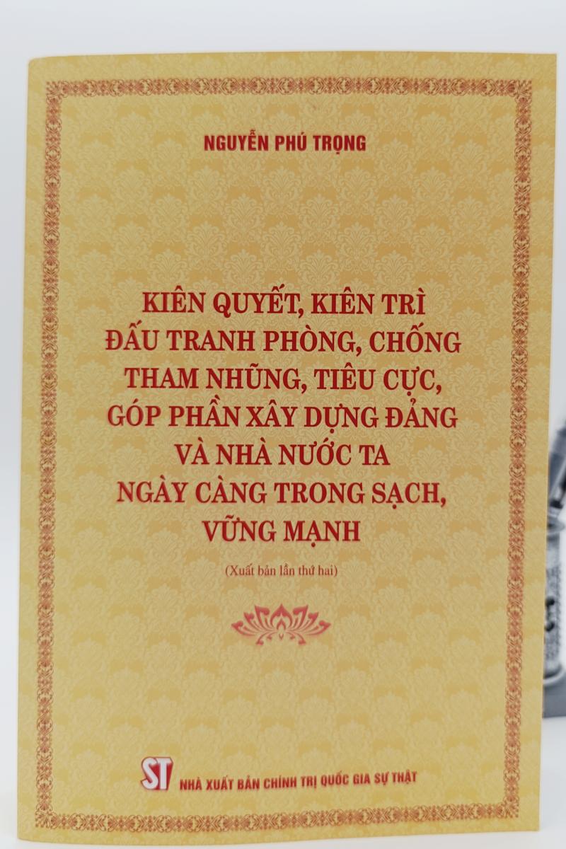 Kiên quyết, kiên trì đấu tranh phòng, chống tham nhũng, tiêu cực, góp phần xây dựng Đảng và Nhà nước ta ngày càng trong sạch, vững mạnh (Xuất bản lần thứ hai)