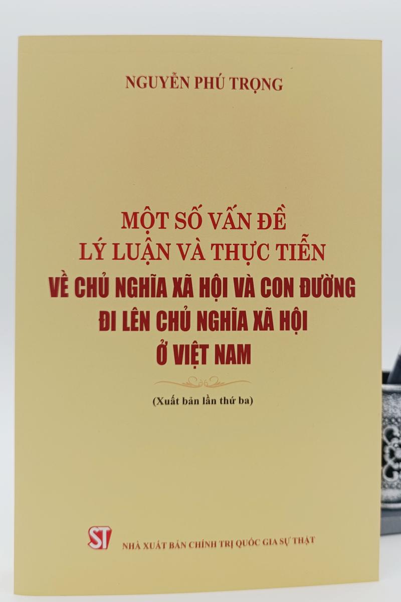 Một số vấn đề lý luận và thực tiễn về chủ nghĩa xã hội và con đường đi lên chủ nghĩa xã hội ở Việt Nam (Xuất bản lần thứ ba)