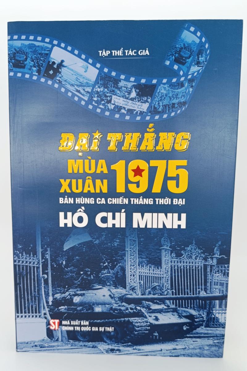 Đại thắng mùa Xuân 1975 - Bản hùng ca chiến thắng thời đại Hồ Chí Minh