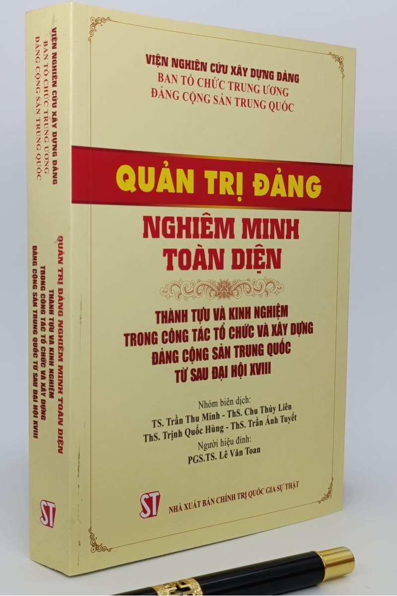 Quản trị Đảng nghiêm minh toàn diện. Thành tựu và kinh nghiệm trong công tác tổ chức và xây dựng Đảng Cộng sản Trung Quốc từ sau đại hội XVIII