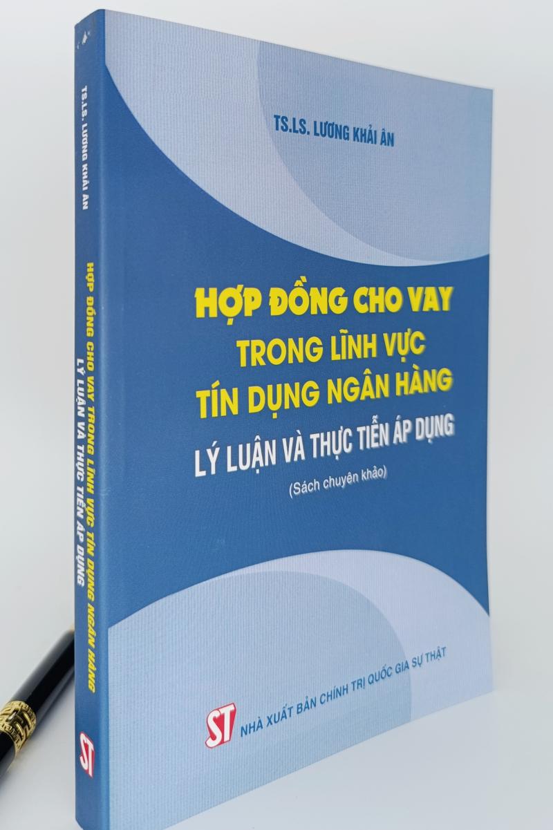 Hợp đồng cho vay trong lĩnh vực tín dụng ngân hàng - Lý luận và thực tiễn áp dụng (Sách chuyên khảo)