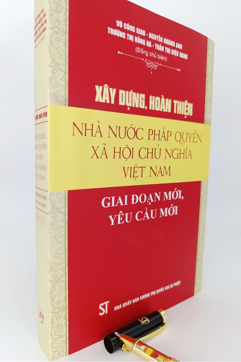 Xây dựng, hoàn thiện Nhà nước pháp quyền xã hội chủ nghĩa Việt Nam: Giai đoạn mới, yêu cầu mới (Sách chuyên khảo)