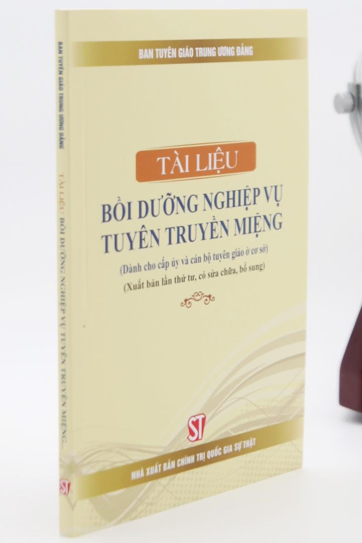 Tài liệu bồi dưỡng nghiệp vụ tuyên truyền miệng (Dành cho cấp ủy và cán bộ tuyên giáo ở cơ sở) (Xuất bản lần thứ tư, có sửa chữa, bổ sung)