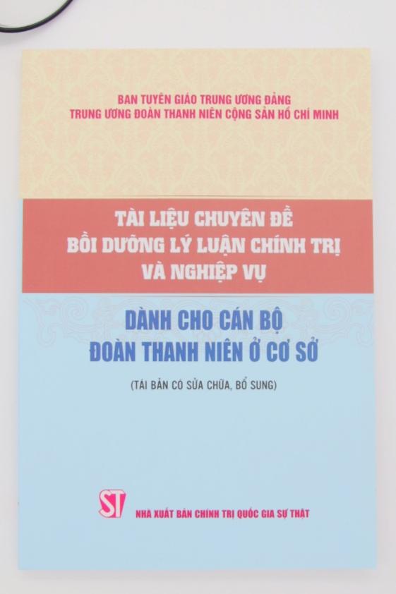 Tài liệu chuyên đề bồi dưỡng lý luận chính trị và nghiệp vụ dành cho cán bộ Đoàn Thanh niên ở cơ sở (Tái bản có sửa chữa, bổ sung)