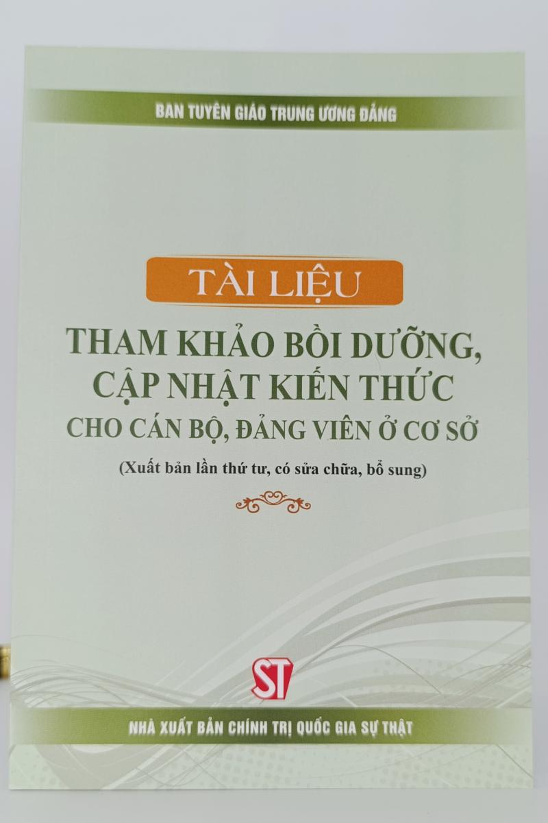Tài liệu tham khảo bồi dưỡng, cập nhật kiến thức cho cán bộ, đảng viên ở cơ sở (Xuất bản lần thứ tư, có sửa chữa, bổ sung)
